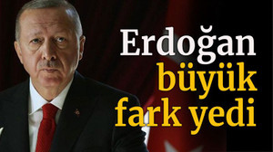 Erdoğan büyük fark yedi